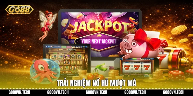 Trải nghiệm nổ hũ mượt mà